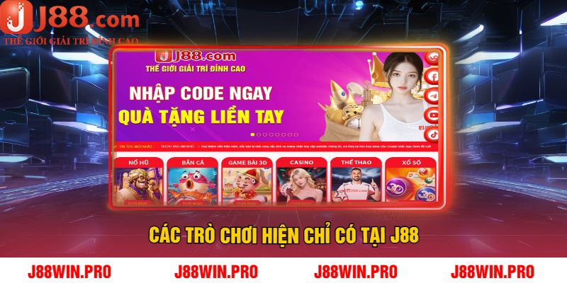 Các Trò Chơi Hiện Chỉ Có Tại J88