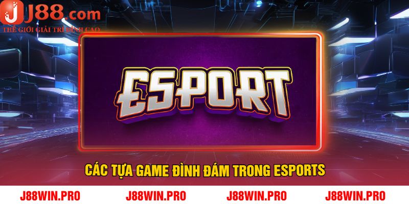 Các Tựa Game Đình Đám Trong Esports