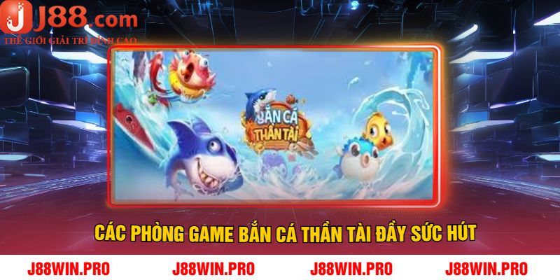 Các phòng game bắn cá thần tài đầy sức hút