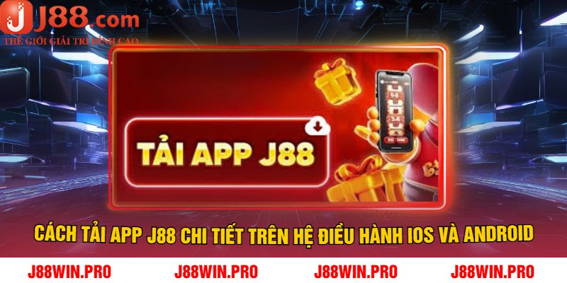 Cách Tải App J88 Chi Tiết Trên Hệ Điều Hành iOS Và Android