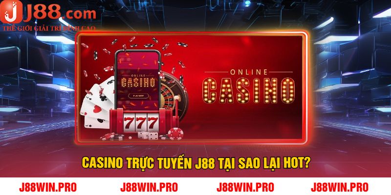 Casino trực tuyến J88 Tại Sao Lại Hot?