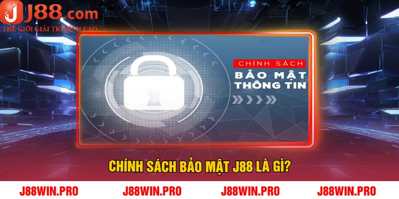 Chính Sách Bảo Mật J88 Là Gì?