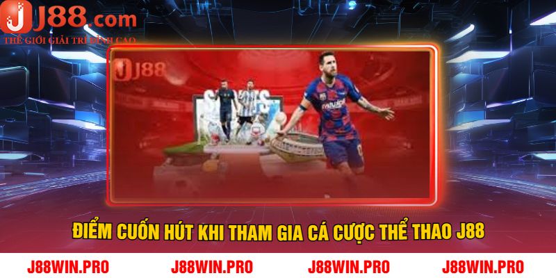 Điểm Cuốn Hút Khi Tham Gia Cá Cược Thể Thao J88