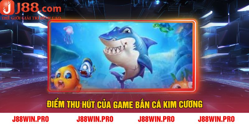 Điểm Thu Hút Của Game Bắn Cá Kim Cương