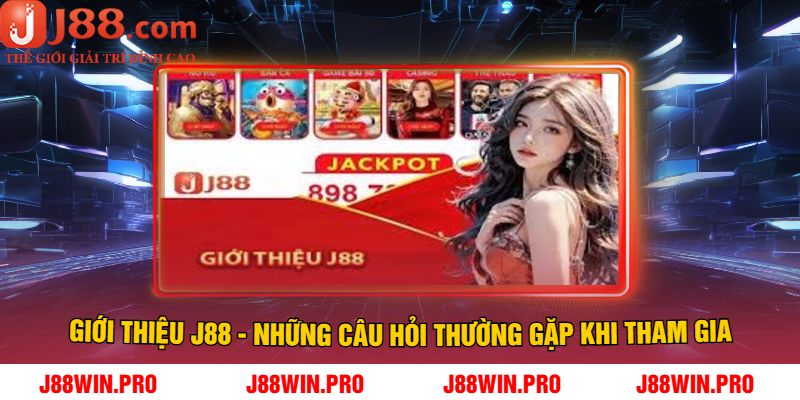Giới Thiệu J88 - Những Câu Hỏi Thường Gặp Khi Tham Gia