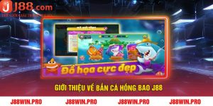 Giới thiệu về Bắn Cá Hồng Bao J88