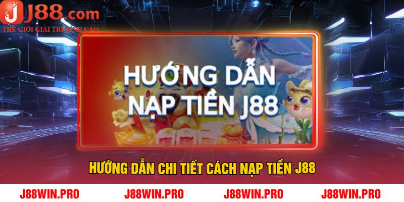 Hướng Dẫn Chi Tiết Cách Nạp Tiền J88