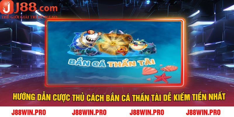 Hướng dẫn cược thủ cách bắn cá thần tài dễ kiếm tiền nhất