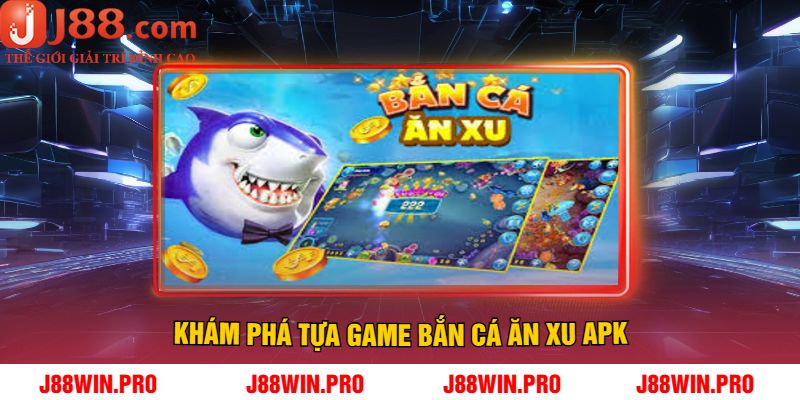 Khám Phá Tựa Game Bắn Cá Ăn Xu Apk