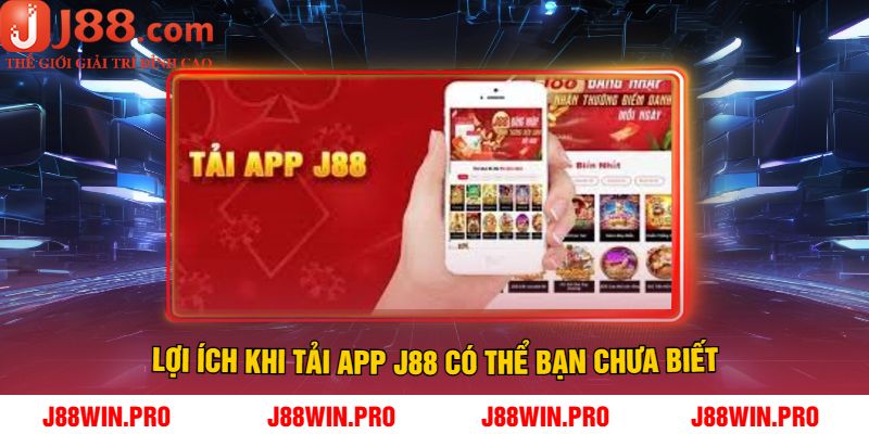 Lợi Ích Khi Tải App J88 Có Thể Bạn Chưa Biết