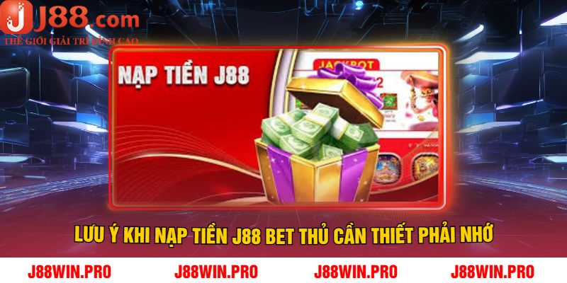 Lưu Ý Khi Nạp Tiền J88 Bet Thủ Cần Thiết Phải Nhớ