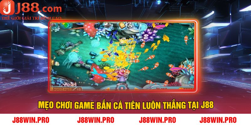 Mẹo chơi game bắn cá tiên luôn thắng tại J88