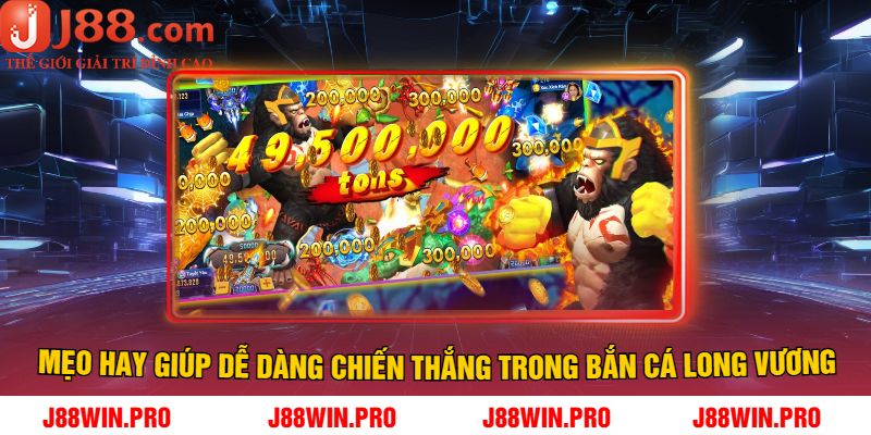 Mẹo hay giúp dễ dàng chiến thắng trong Bắn cá Long Vương