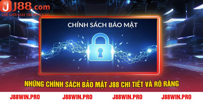 Những Chính Sách Bảo Mật J88 Chi Tiết Và Rõ Ràng