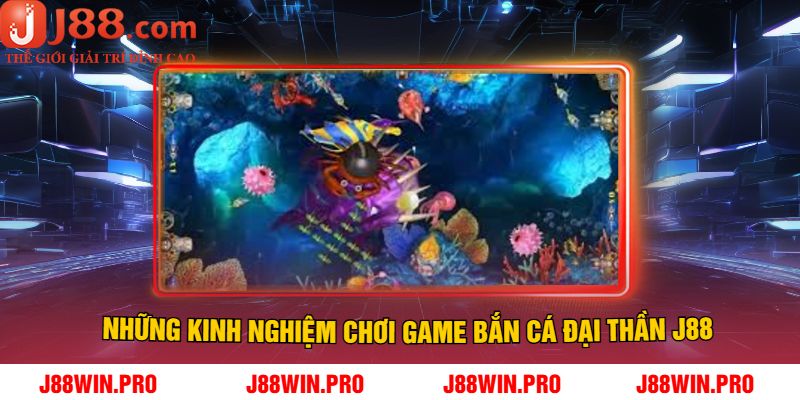 Những kinh nghiệm chơi game bắn cá đại thần J88