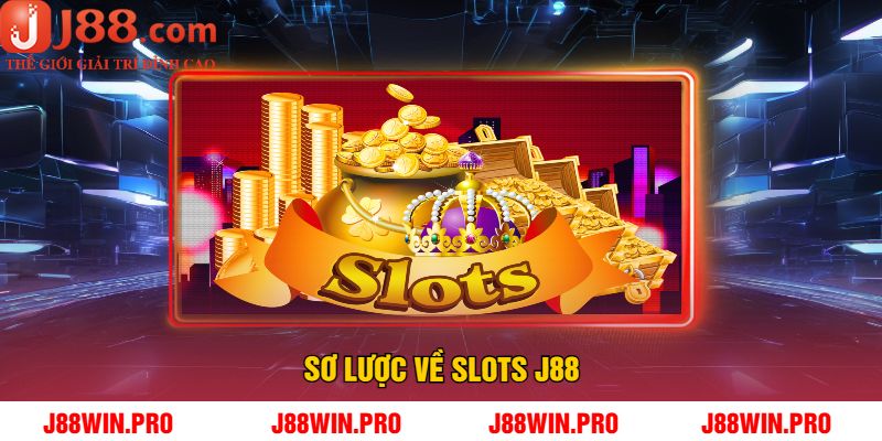Sơ Lược Về Slots J88