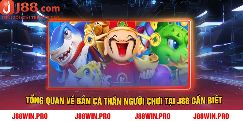 Tổng quan về Bắn cá Thần người chơi tại J88 cần biết