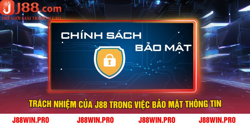 Trách Nhiệm Của J88 Trong Việc Bảo Mật Thông Tin